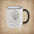 Bloom Where Planted Mug (11oz, 15oz)
