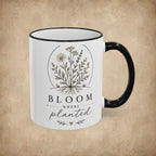 Bloom Where Planted Mug (11oz, 15oz)